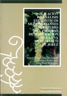 aplicacion de analisis estadisticos multivariantes al estudio del proceso de maduracion de la uva en el marco de jerez-victor manuel palacios macias-9788477864073