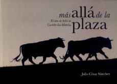mas alla de la plaza: el toro de lidia en castilla-la mancha-julio cesar sanchez-9788477886273