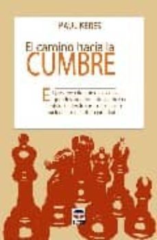 el camino hacia la cumbre : el progreso de uno de los mas grandes jugadores de ajedrez de la historia----paul ketes-9788479022273