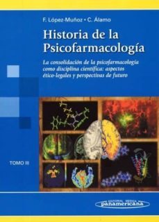 historia de la psicofarmacologia. tomo iii : la consolidacion de la psicofarmacologia como disciplina cientifica : aspectos eticos-legales y perspectivas de futuro-9788479034573
