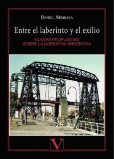 entre el laberinto y el exilio: nuevas propuestas sobre la narrat iva argentina-daniel nemrava-9788479629373