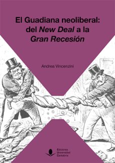 el guadiana neoliberal: del new deal a la gran recesion-andrea vincenzini-9788481028973