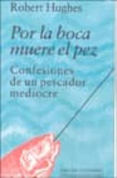por la boca muere el pez: confesiones de un pescador mediocre-9788481093773