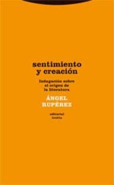 sentimiento y creacion: una investigacion sobre el origen de la l iteratura-angel ruperez-9788481648973