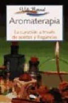 aromaterapia la curacion a traves de aceites y fragancias-carmen alfonso garcia-9788482381473