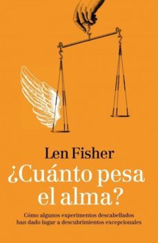 ¿ cuanto pesa el alma ?: como algunos experimentos descabellados han dado lugar a descubrimientos excepcionales-len fisher-9788483068373