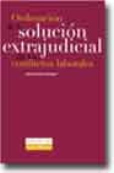 ordenacion de la solucion extrajudicial de los conflictos laboral es-david lantaron barquin-9788484065173