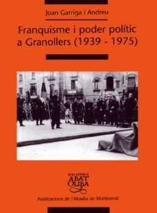 franquisme i poder politic a granollers (1939-1975)-joan garriga-9788484156673