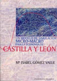 un modelo de simulacion micro-macro para la economia de castilla y leon-mª isabel gomez valle-9788484480273