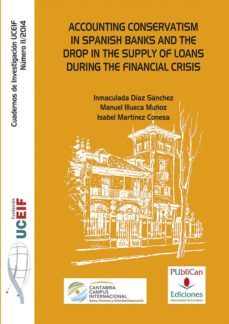 accounting conservatism in spanish banks and the drop in the supply of loans during the financial crisis-inmaculada diaz sanchez-9788486116873