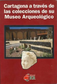 cartagena a traves de las colecciones de su museo arqueologico-9788488551573
