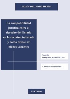 la compatibilidad juridica entre el derecho del estado en la suce sion intestada y como titular de bienes vacantes-belen del pozo sierra-9788490317273