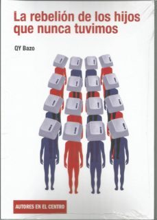 la rebelion de los hijos que nunca tuvimos-quique bazo-yeray bazo-9788490412473