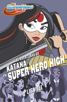 las aventuras de katana en super hero high (dc super hero girls 4 )-lisa yee-9788490437773