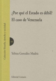 ¿por que el estado es debil?: el caso de venezuela-yelitza gonzalez madriz-9788490453773