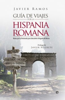 guia de viaje por la hispana romana: rutas por españa para descubrir el legado de roma-javier ramos-9788490606773