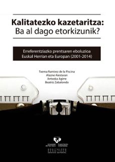 kalitatezko kazetaritza: ba al dago etorkuzinik? erreferentziako prentsaren eboluzioa euslal herrian eta europan (2011-2014)-9788490822173