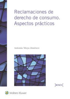 reclamaciones de derecho de consumo. aspectos practicos-antonio moya jimenez-9788490901373