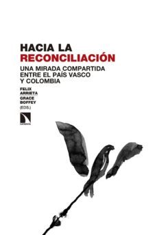 hacia la reconciliacion: una mirada compartida entre el pais vasco y colombia-felix arrieta frutos-grace boffey-9788490978573