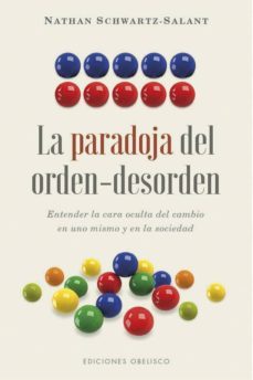 la paradoja del orden-desorden; entender la cara oculta del cambio en uno mismo y en la sociedad-nathan schwartz salant-9788491113973