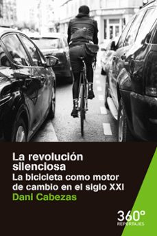 la revolucion silenciosa: la bicicleta como motor de cambio en el siglo xxi-dani cabezas-9788491163473
