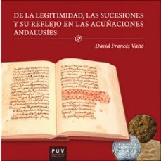 de la legitimidad, las sucesiones y su reflejo en las acuñaciones andalusies-david frances vaño-9788491340973