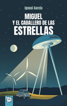 miguel y el caballero de las estrellas-ignasi garcia-9788491427773