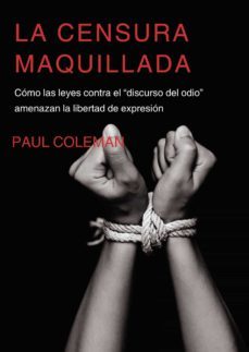la censura maquillada.como las leyes contra el discurso del odio" amenazan la libertad de expresion" (ebook)-9788491489573