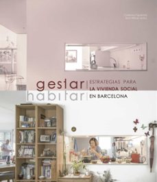 gestar / habitar. estrategias para la vivienda social en barcelona-caterina figuerola-ibon bilbao-9788491564973