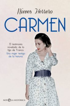 carmen: el testimonio novelado de la hija de franco. una mujer testigo de la historia-nieves herrero-9788491641773
