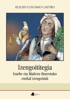 izengoititegia. izarbe eta mañeru ibarretako euskal izengoitiak-koldo colomo castro-9788491722373