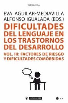 dificultades del lenguaje en los trastornos del desarrollo (vol. iii): factores de riesgo y dificultades comorbidas-eva aguilar mediavilla-a igualada-9788491805373