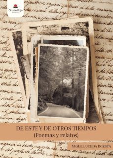 de este y de otros tiempos (poemas y relatos)-miguel uceda iniesta-9788491942573
