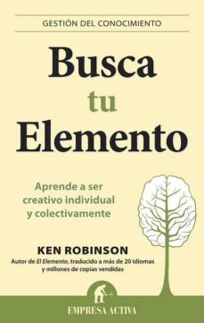 busca tu elemento: aprende a ser creativo individual y colectivam ente-9788492452873