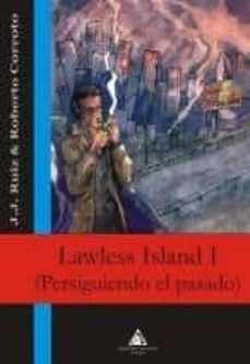 lawless island i: persiguiendo el pasado-j. j. ruiz-roberto corroto-9788492594573