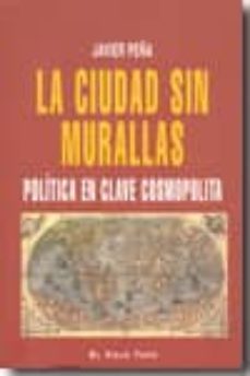 la ciudad sin murallas: politica en clave cosmopolita-francisco javier peña echevarria-9788492616473