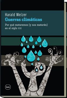guerras climaticas: por que mataremos (y nos mataran) en el siglo xxi-harald welzer-9788492946273