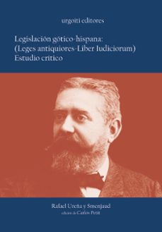 la legislacion gotico-hispana (leges antiquiores-liber judiorum): estudio critico-rafael de ureña y smenjaud-9788493247973