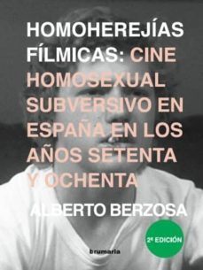 homoherejias filmicas: cine homosexual subversivo en españa en lo s años setenta y ochenta-alberto berzosa-9788493993573