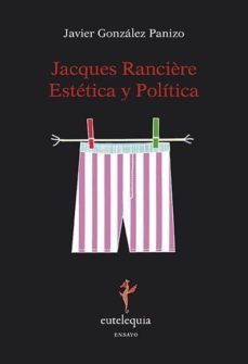 jacques ranciere estetica y politica-javier gonzalez panizo-9788494041273