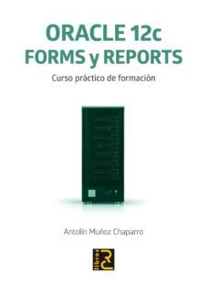 oracle 12c: forms y reports-antolin muñoz chaparro-9788494305573
