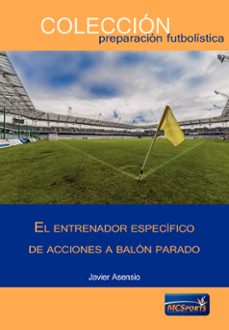 el entrenador especifico de acciones a balon parado-javier asensio-9788494361173