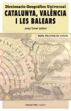 diccionario geografico universal: catalunya, valencia i les balears-josep torner-9788494414473