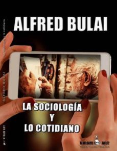 la sociologia y lo cotidiano-alfred bulai-9788494444173