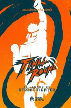 final round: el legado de street fighter-joaquin relaño gomez-9788494534973