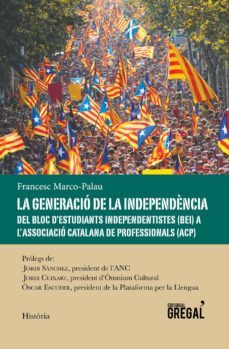 la generacio de la independencia: del bloc d estudiants independentistes a l associacio catalana de professionals-francesc marco palau-9788494649073