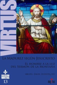 la madurez segun jesucristo: el hombre a la luz del sermon de la montaña-miguel angel fuentes-9788494743573