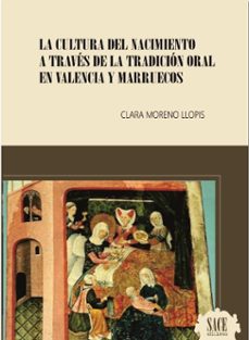 la cultura del nacimiento a traves de la tradicion oral en valencia y marruecos-clara moreno llopis-9788494766473