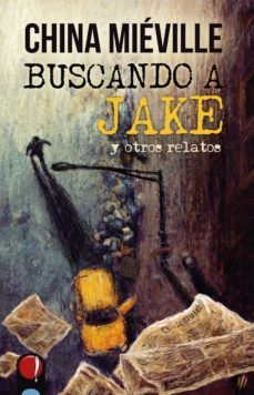 buscando a jake y otros relatos (ebook)-china mieville-9788494885273