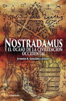 nostradamus y el ocaso de la civilizacion occidental-ernesto gonzalez litvinov-9788494922473